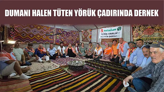 Dumanı halen tüten Yörük Çadırında Dernek