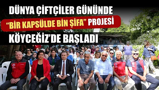 Dünya Çiftçiler Gününde 'Bir Kapsülde Bin Şifa' Projesi Köyceğiz'de başladı