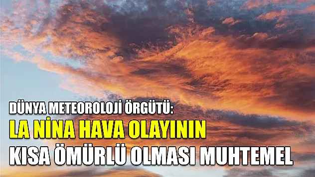 Dünya Meteoroloji Örgütü: La Nina hava olayının kısa ömürlü olması muhtemel