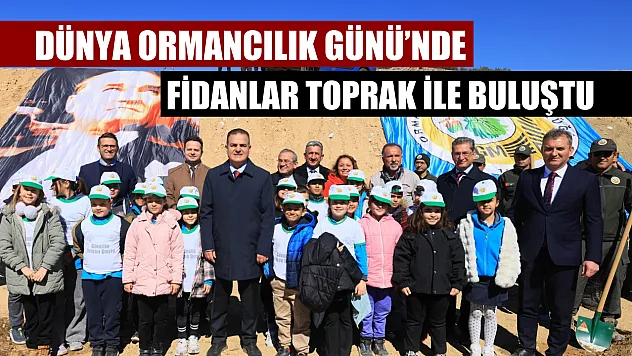 Dünya Ormancılık Günü'nde fidanlar toprak ile buluştu