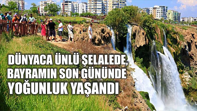 Dünyaca ünlü şelalede, bayramın son gününde yoğunluk yaşandı