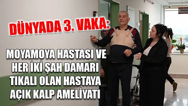 Dünyada 3. vaka: Moyamoya hastası ve her iki şah damarı tıkalı olan hastaya açık kalp ameliyatı