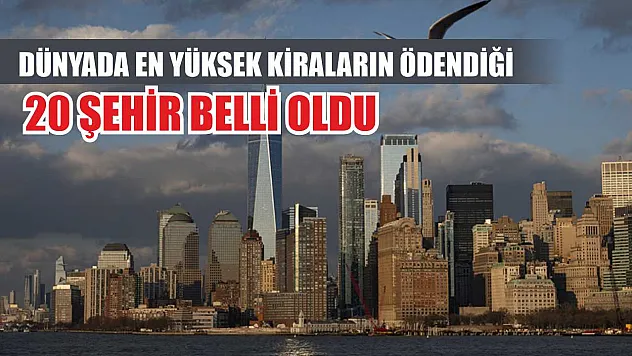 Dünyada en yüksek kiraların ödendiği 20 şehir belli oldu