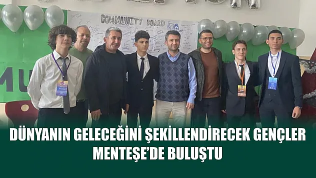 Dünyanın geleceğini şekillendirecek gençler Menteşe'de buluştu