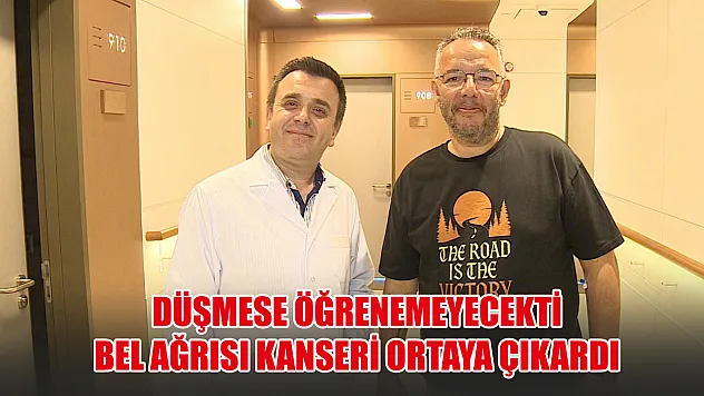 Düşmese öğrenemeyecekti Bel ağrısı kanseri ortaya çıkardı