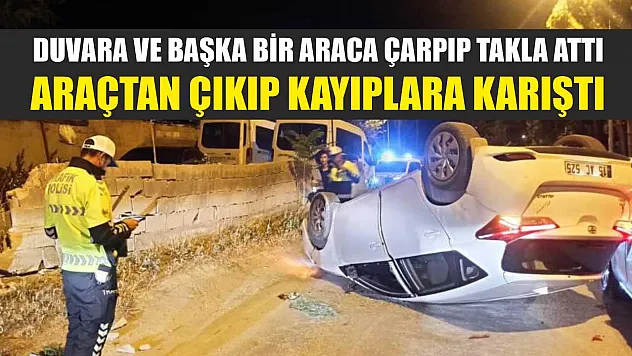 Duvara ve başka bir araca çarpıp takla attı, araçtan çıkıp kayıplara karıştı