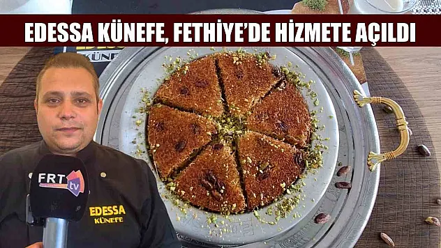 Edessa Künefe, Fethiye'de Hizmete Açıldı
