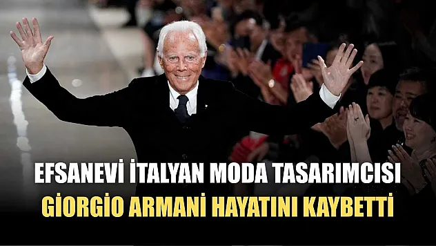 Efsanevi İtalyan moda tasarımcısı Giorgio Armani hayatını kaybetti