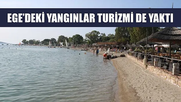 Ege'deki yangınlar turizmi de yaktı
