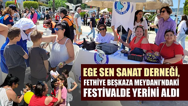 EGE SEN Sanat Derneği, Fethiye Beşkaza Meydanı'ndaki Festivalde Yerini Aldı