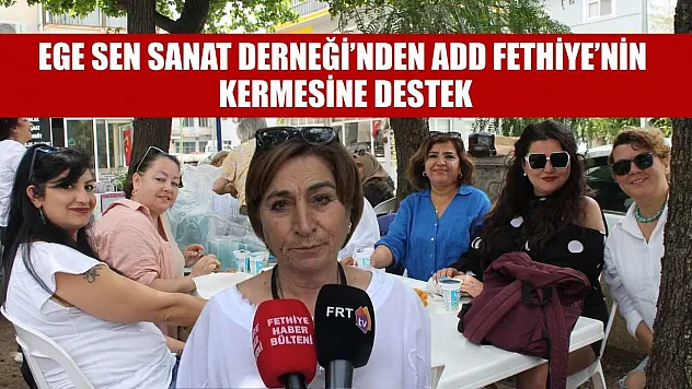 EGE SEN Sanat Derneği'nden ADD Fethiye'nin Kermesine destek
