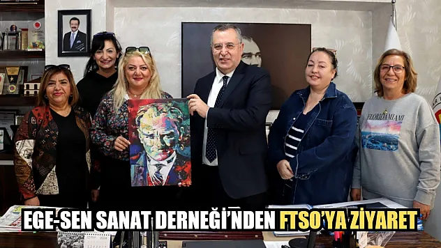 Ege-SEN Sanat Derneği'nden FTSO'ya Ziyaret