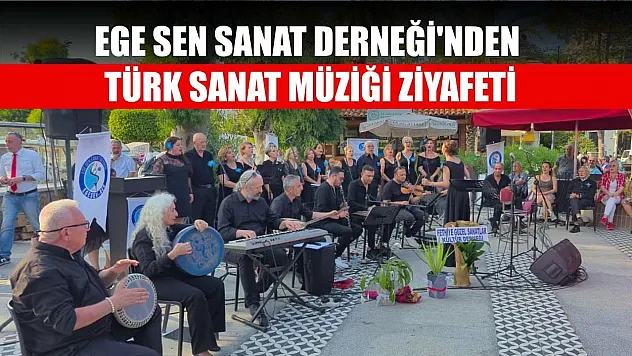 EGE SEN Sanat Derneği'nden Türk Sanat Müziği ziyafeti