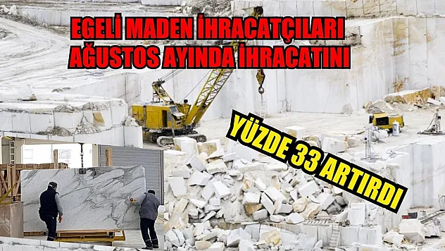 Egeli maden ihracatçıları Ağustos ayında ihracatını yüzde 33 artırdı