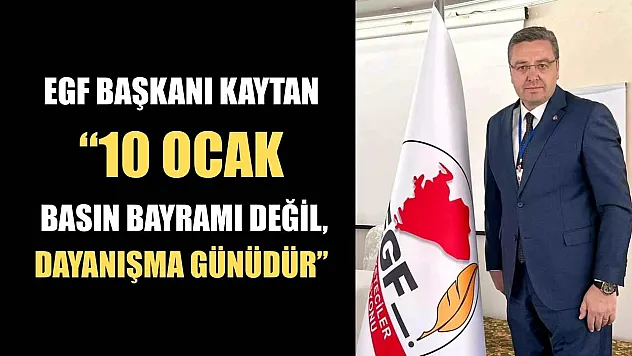 EGF Başkanı Kaytan '10 Ocak Basın Bayramı değil, dayanışma günüdür'