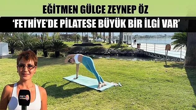 Eğitmen Gülce Zeynep Öz, 'Fethiye'de pilatese büyük bir ilgi var'