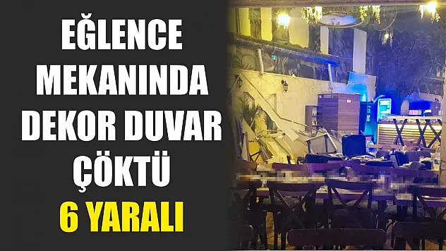 Eğlence Mekanında Dekor Duvar Çöktü: 6 Yaralı