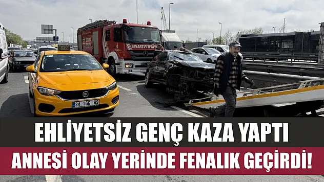 Ehliyetsiz genç kaza yaptı, annesi olay yerinde fenalık geçirdi!