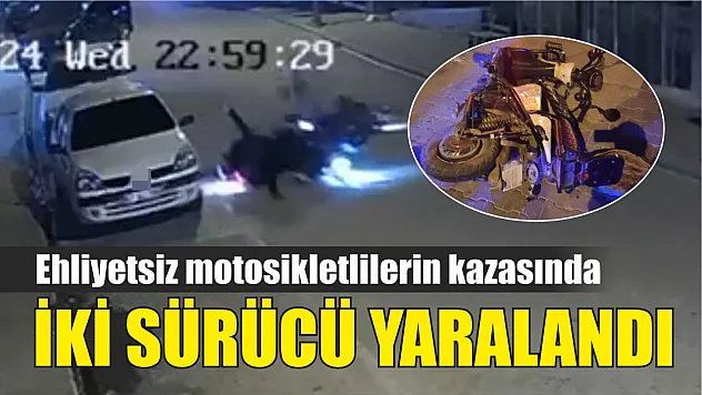 Ehliyetsiz motosikletlilerin kazasında iki sürücü yaralandı