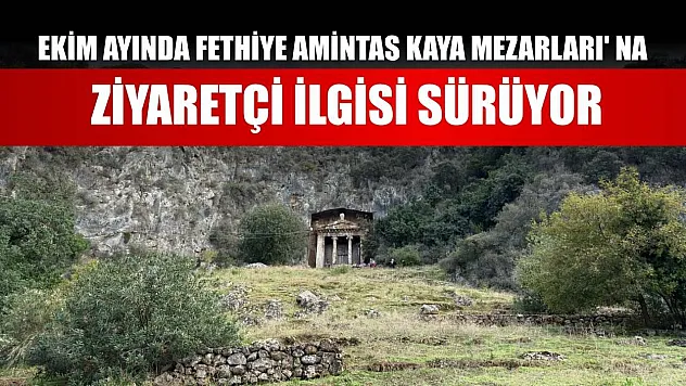 Ekim ayında Fethiye Amintas Kaya Mezarları' na ziyaretçi ilgisi sürüyor