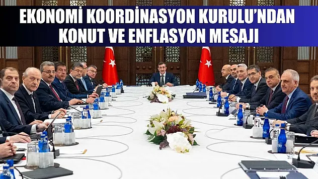 Ekonomi Koordinasyon Kurulu'ndan Konut ve Enflasyon Mesajı
