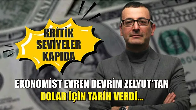 Ekonomist Evren Devrim Zelyut'tan Dolar İçin Tarih Verdi…  Kritik Seviyeler Kapıda