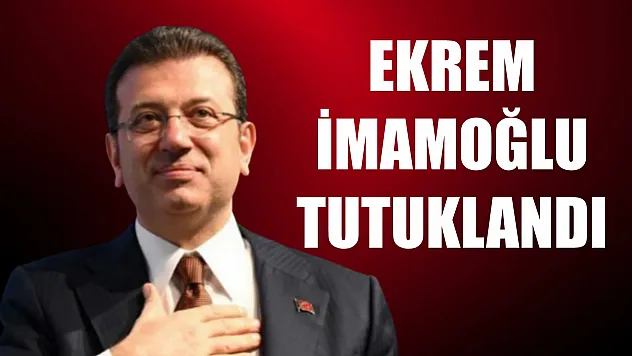 Ekrem İmamoğlu tutuklandı