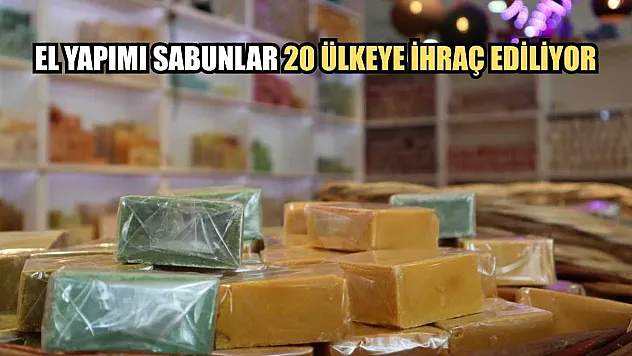 El yapımı sabunlar 20 ülkeye ihraç ediliyor
