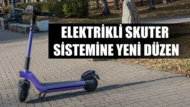Elektrikli skuter sistemine yeni düzen