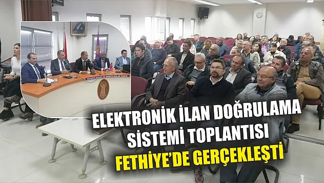 Elektronik İlan Doğrulama Sistemi Toplantısı Fethiye'de Gerçekleşti