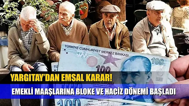 Emekli Maaşlarına Bloke ve Haciz Dönemi Başladı: Yargıtay'dan Emsal Karar!