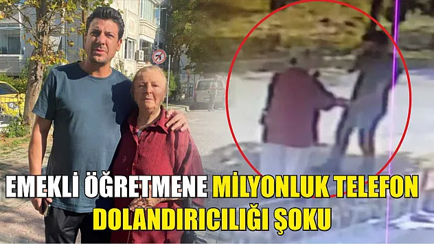 Emekli öğretmene milyonluk telefon dolandırıcılığı şoku