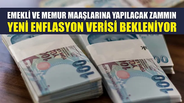 Emekli ve memur maaşlarına yapılacak zammın yeni enflasyon verisi bekleniyor