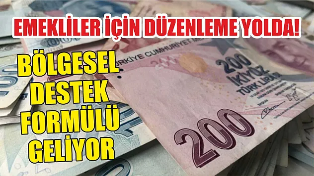 Emekliler için düzenleme yolda! Bölgesel destek formülü geliyor
