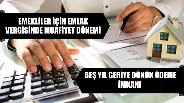 Emekliler İçin Emlak Vergisinde Muafiyet Dönemi Beş Yıl Geriye Dönük Ödeme İmkanı