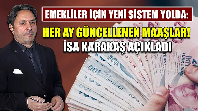 Emekliler İçin Yeni Sistem Yolda: Her Ay Güncellenen Maaşlar! İsa Karakaş Açıkladı