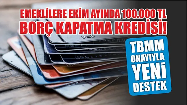 Emeklilere Ekim Ayında 100.000 TL Borç Kapatma Kredisi! TBMM Onayıyla Yeni Destek