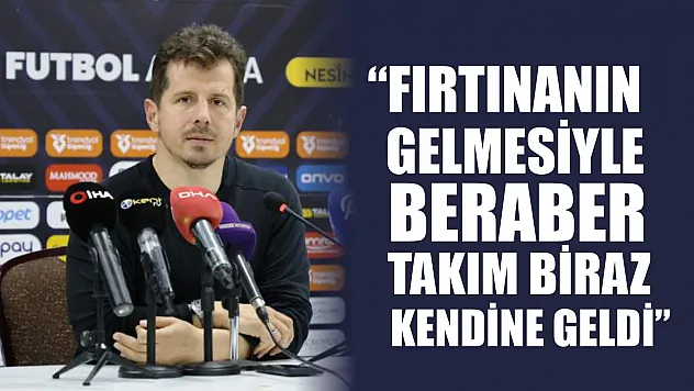 Emre Belözoğlu: 'Fırtınanın gelmesiyle beraber takım biraz kendine geldi'
