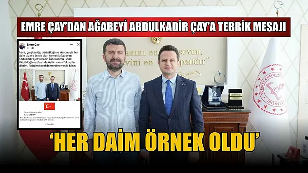 Emre Çay'dan Ağabeyi Abdulkadir Çay'a tebrik mesajı: 'Her daim örnek oldu'