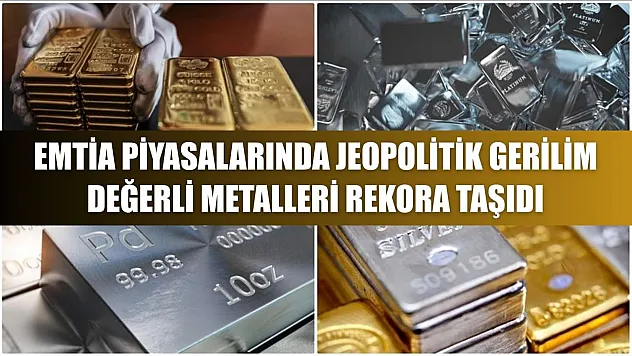 Emtia piyasalarında jeopolitik gerilim değerli metalleri rekora taşıdı