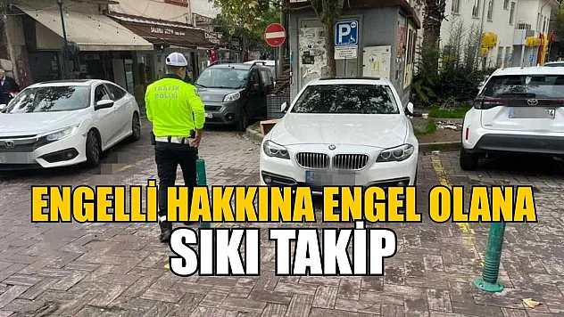 Engelli hakkına engel olana sıkı takip