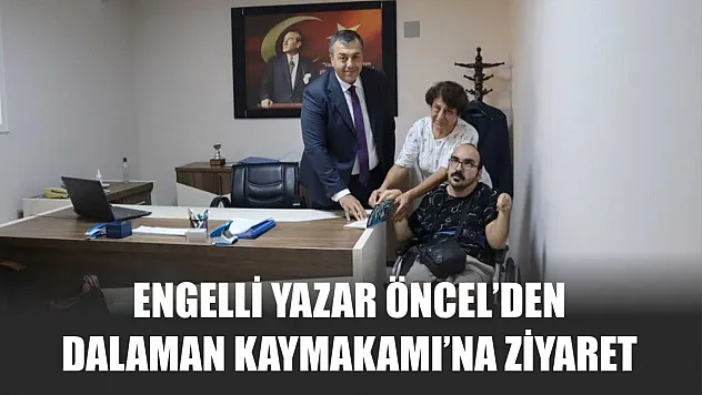 Engelli Yazar Öncel'den Dalaman Kaymakamı'na ziyaret