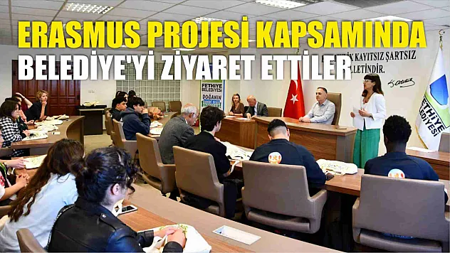 Erasmus Projesi kapsamında Belediye'yi ziyaret ettiler