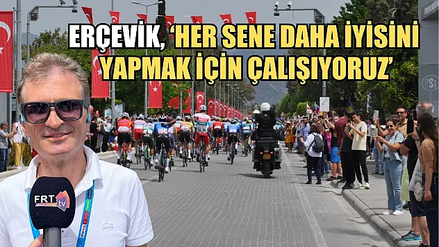 Erçevik, 'Her sene daha iyisini yapmak için çalışıyoruz'