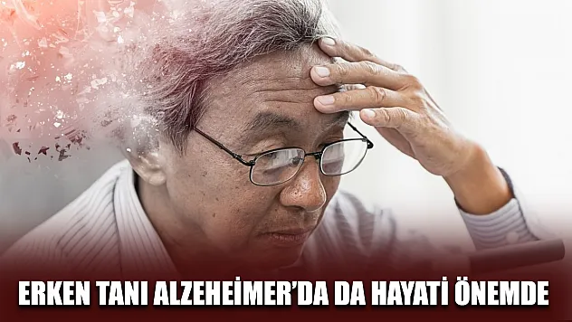 Erken tanı Alzeheimer'da da hayati önemde