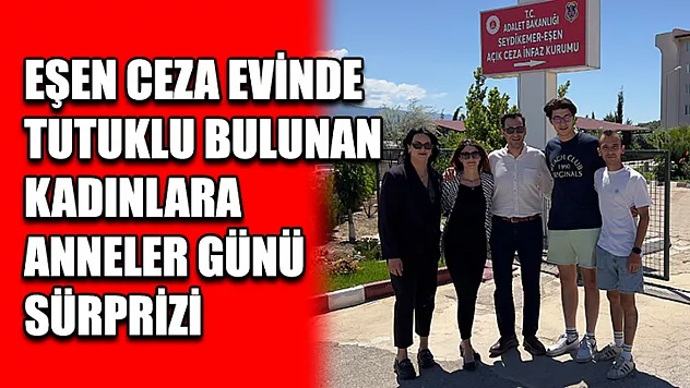 Eşen Ceza Evinde Tutuklu Bulunan Kadınlara Anneler Günü Sürprizi
