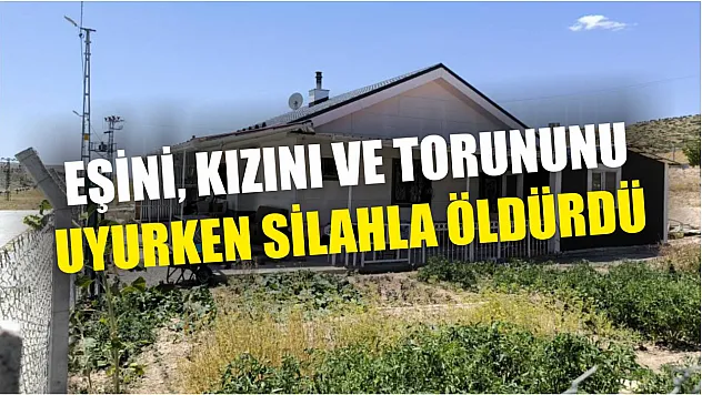 Eşini, kızını ve torununu uyurken silahla öldürdü