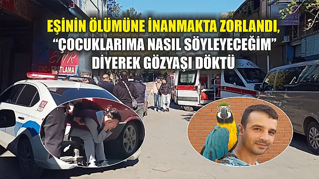 Eşinin ölümüne inanmakta zorlandı, 'Çocuklarıma nasıl söyleyeceğim' diyerek gözyaşı döktü