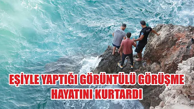 Eşiyle yaptığı görüntülü görüşme hayatını kurtardı