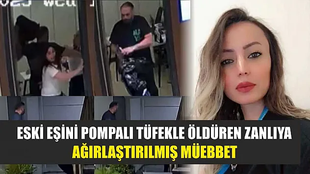 Eski Eşini Pompalı Tüfekle Öldüren Zanlıya Ağırlaştırılmış Müebbet